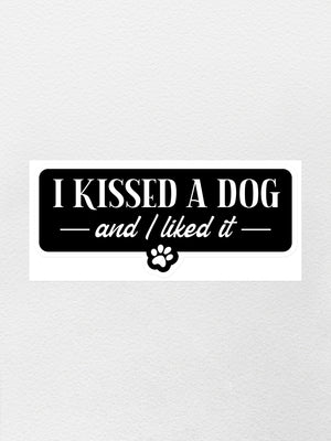 I Kissed A Dog And I Liked It Sticker