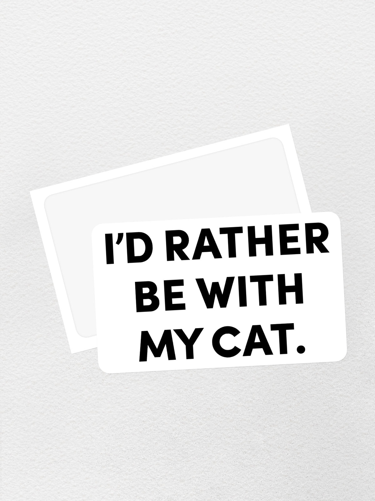 I&#39;d Rather Be With My Cat. Sticker