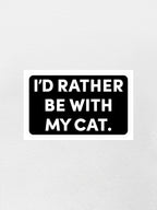 I'd Rather Be With My Cat. Sticker