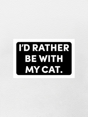 I'd Rather Be With My Cat. Sticker