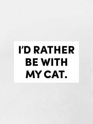 I'd Rather Be With My Cat. Sticker