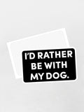 I'd Rather Be With My Dog. Sticker