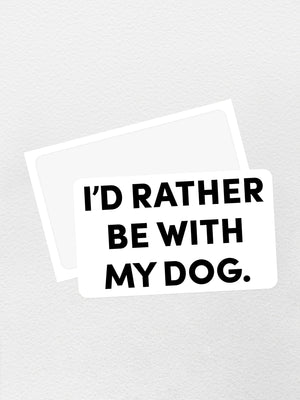I'd Rather Be With My Dog. Sticker