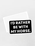 I'd Rather Be With My Horse. Sticker