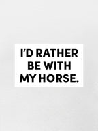 I'd Rather Be With My Horse. Sticker