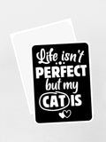 Life Isn't Perfect, But My Cat Is Sticker