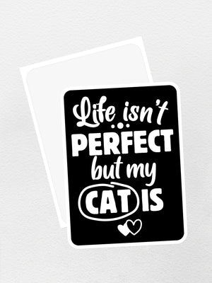 Life Isn't Perfect, But My Cat Is Sticker