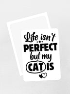 Life Isn't Perfect, But My Cat Is Sticker