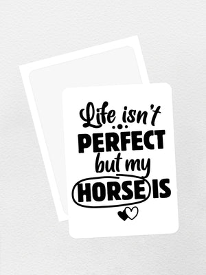 Life Isn't Perfect, But My Horse Is Sticker