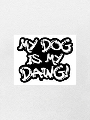 My Dog Is My Dawg! Sticker