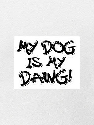 My Dog Is My Dawg! Sticker