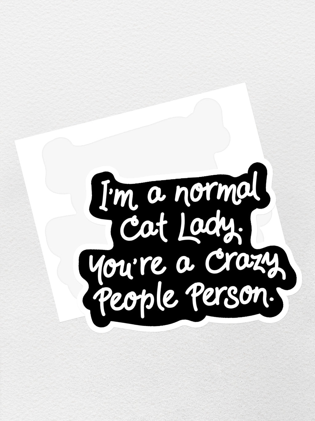 I'm A Normal Cat Lady. You're a Crazy People Person. Sticker