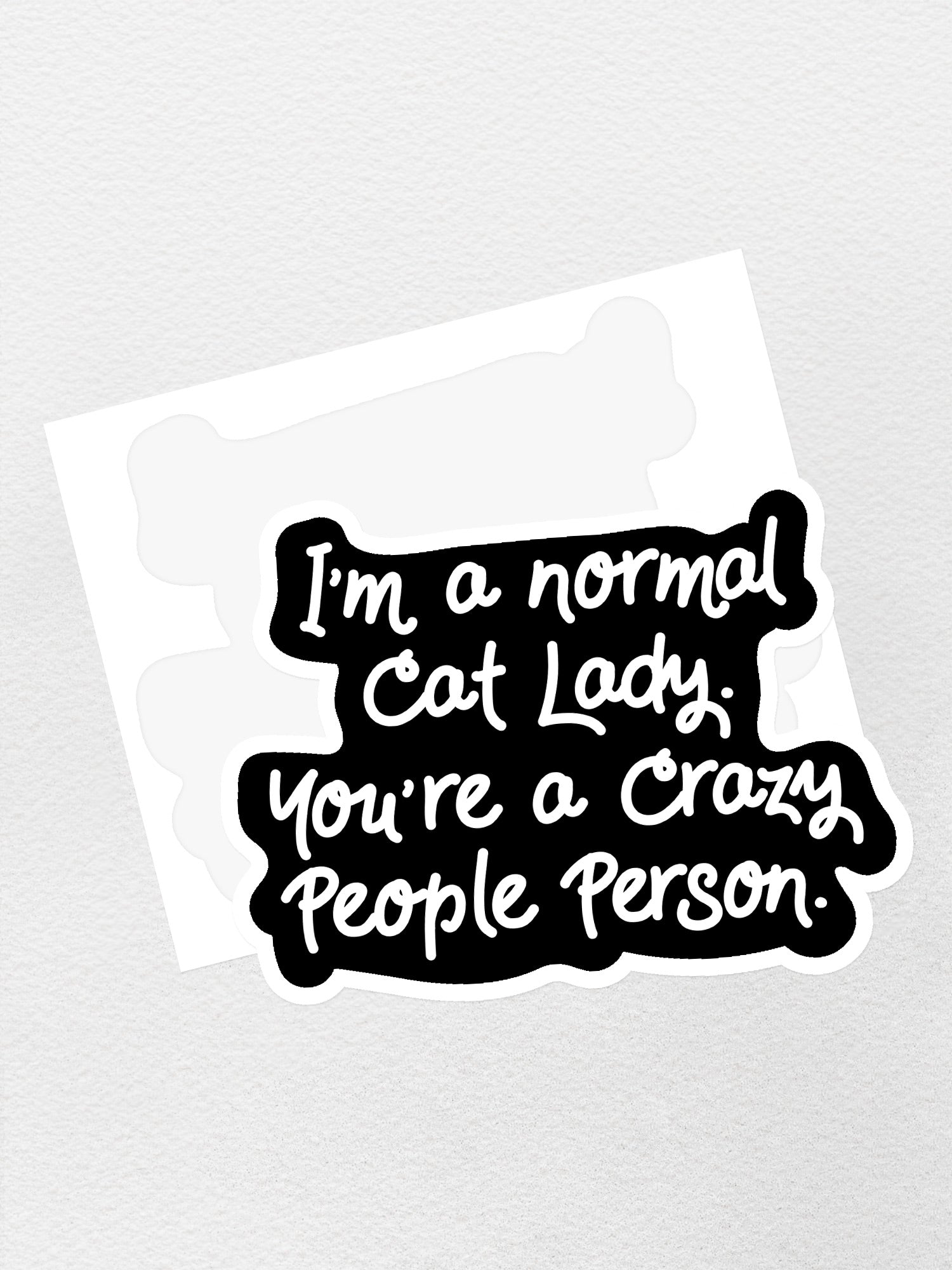I'm A Normal Cat Lady. You're a Crazy People Person. Sticker