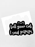 Tell Your Cat I Said pspsps Sticker