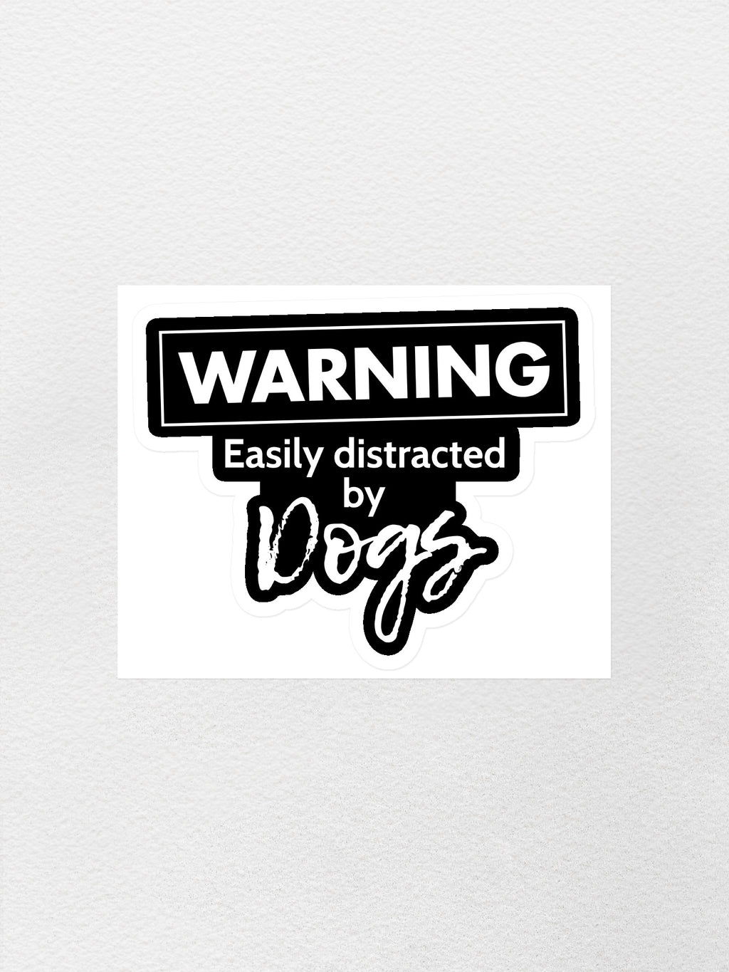 Warning. Easily Distracted By Dogs Sticker