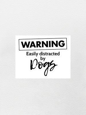 Warning. Easily Distracted By Dogs Sticker