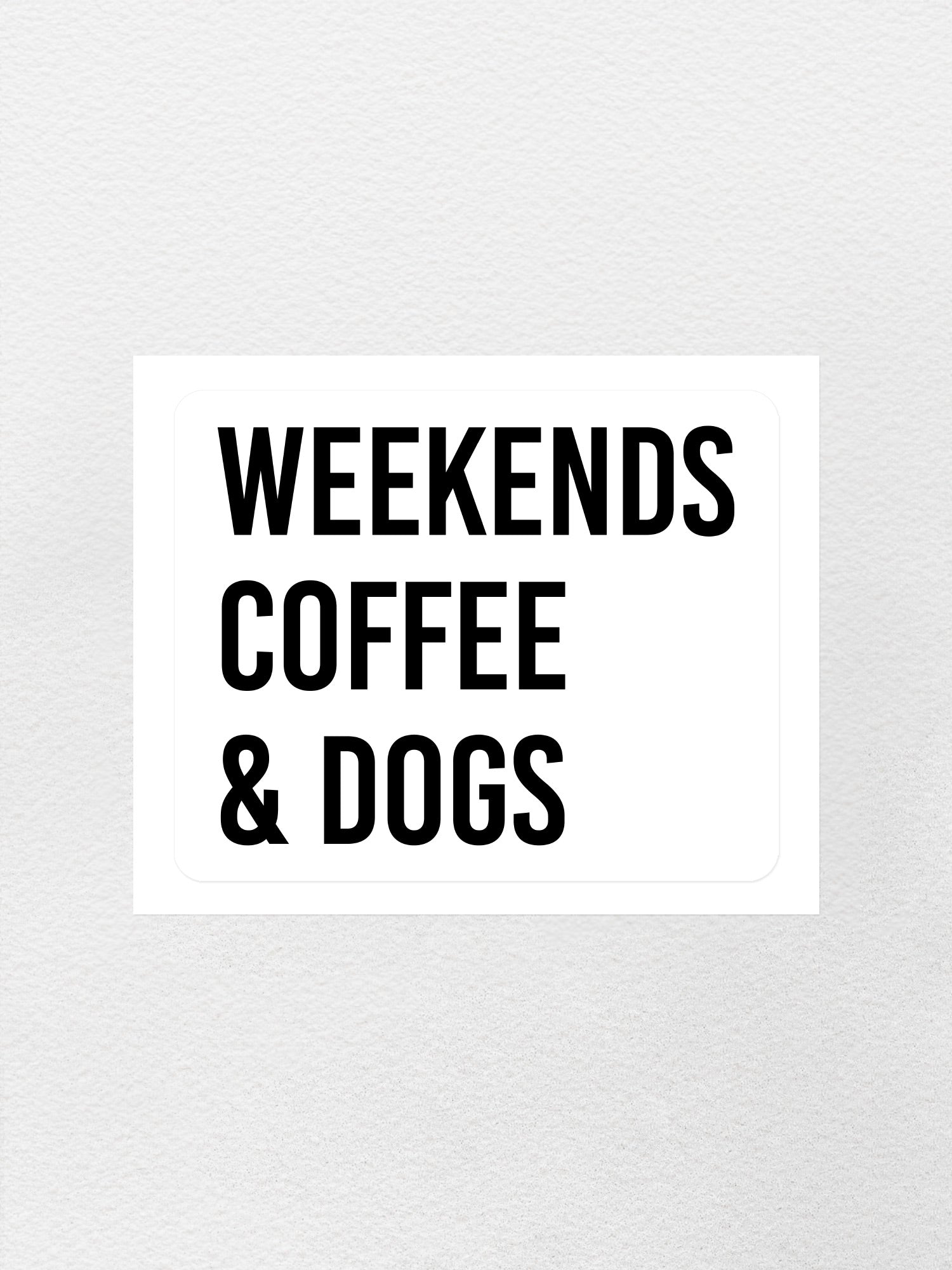 Weekends Coffee & Dogs Sticker