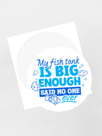My Fish Tank Is Big Enough Sticker