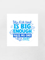My Fish Tank Is Big Enough Sticker