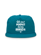 Life Isn't Perfect, But My Horse Is Quick-Dry Cap