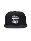 Life Isn't Perfect, But My Dog Is Quick-Dry Cap