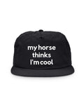My Horse Thinks I'm Cool Quick-Dry Cap
