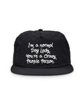 I'm A Normal Dog Lady. You're A Crazy People Person. Quick-Dry Cap