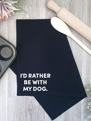 I'd Rather Be With My Dog. Tea Towel