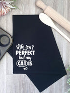Life Isn't Perfect, But My Cat Is Tea Towel