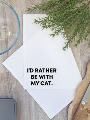 I'd Rather Be With My Cat. Tea Towel