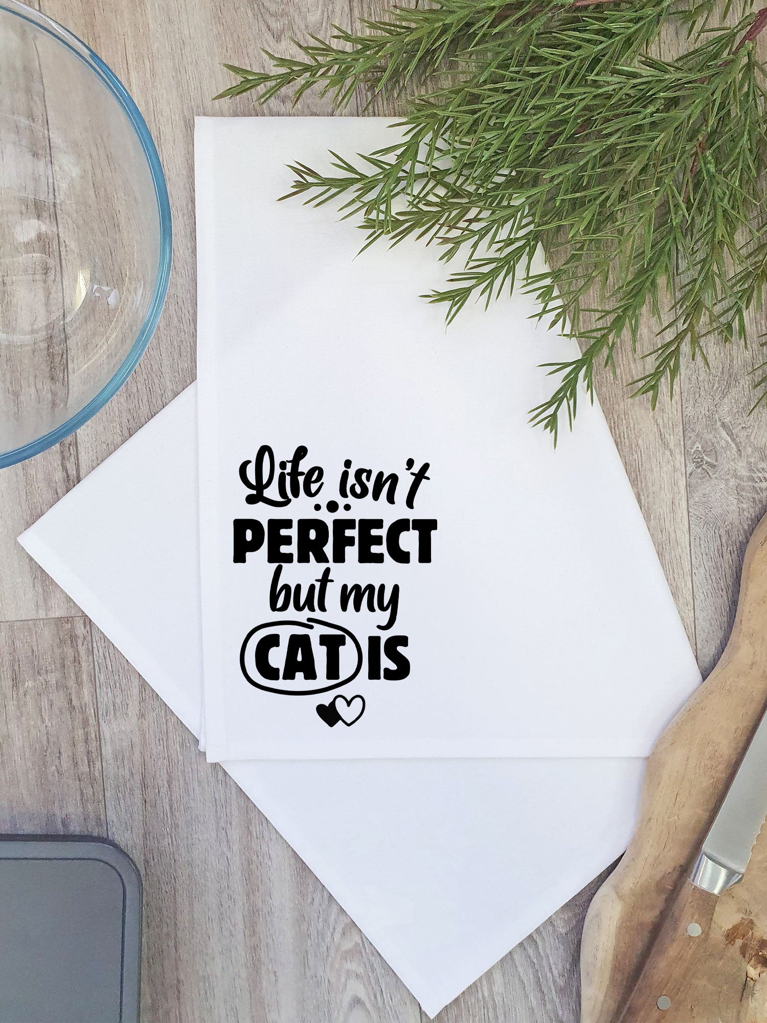 Life Isn't Perfect, But My Cat Is Tea Towel