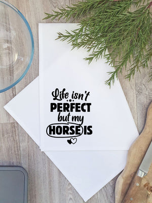 Life Isn't Perfect, But My Horse Is Tea Towel