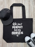 Life Isn't Perfect, But My Horse Is Stella Tote Bag