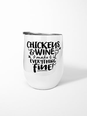 Chickens & Wine Make Everything Fine Stainless Steel Insulated Tumbler