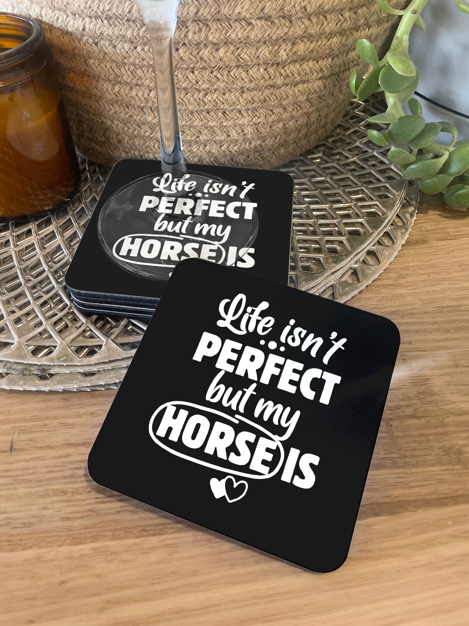 Life Isn't Perfect, But My Horse Is Coaster