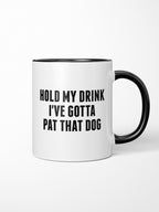 Hold My Drink I've Gotta Pat That Dog Ceramic Mug