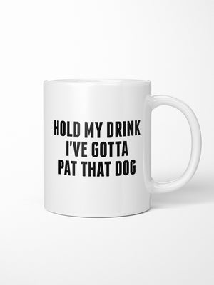 Hold My Drink I've Gotta Pat That Dog Ceramic Mug