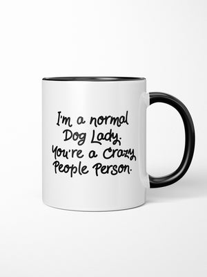 I'm A Normal Dog Lady. You're A Crazy People Person. Ceramic Mug