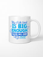 My Fish Tank Is Big Enough Ceramic Mug