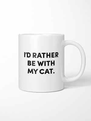 I'd Rather Be With My Cat. Ceramic Mug