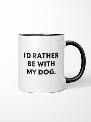 I'd Rather Be With My Dog. Ceramic Mug