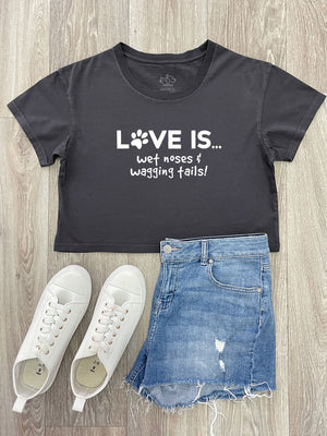 Love Is... Wet Noses & Wagging Tails! Annie Crop Tee