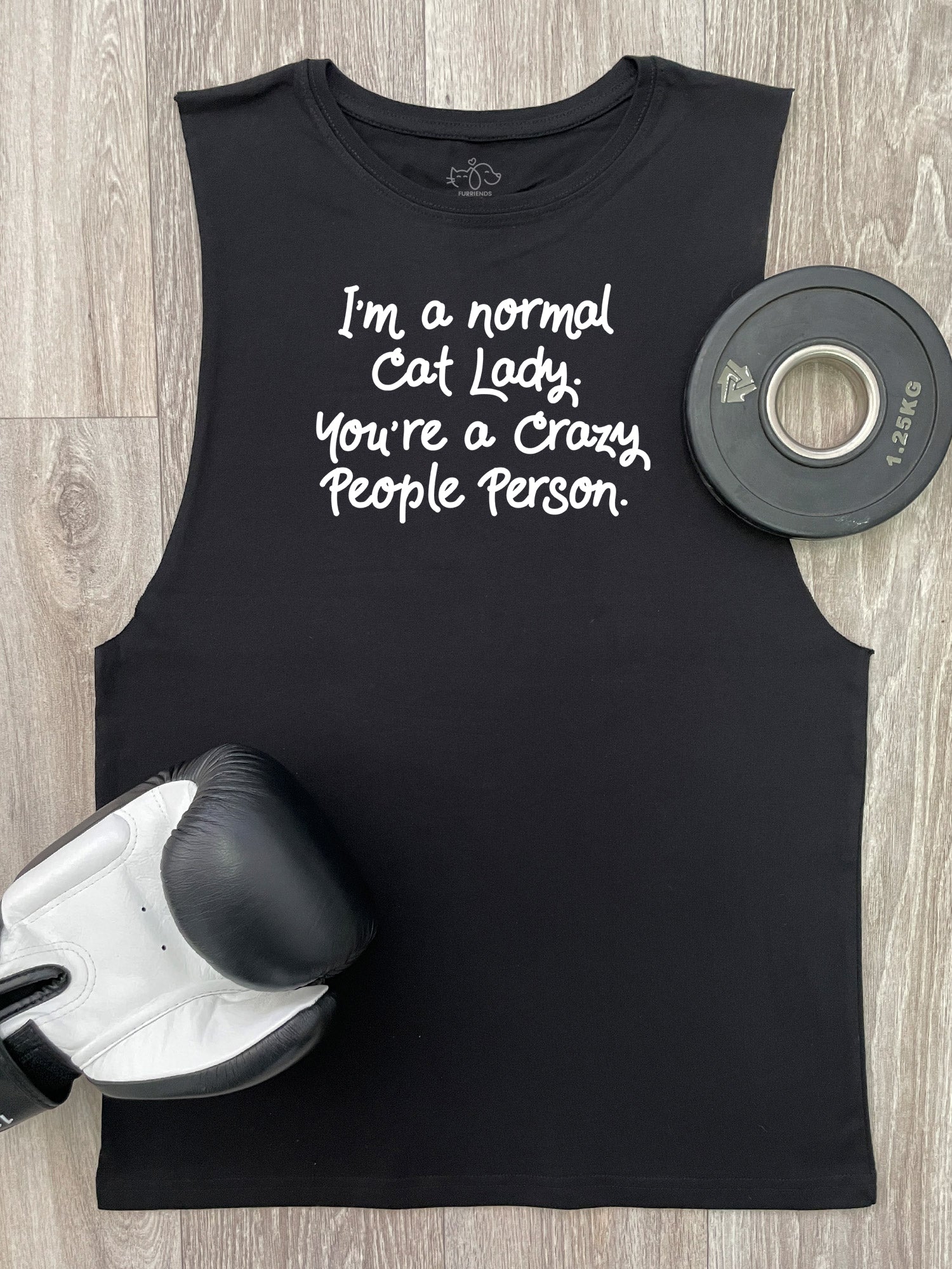 I'm A Normal Cat Lady. You're A Crazy People Person. Axel Drop Armhole Muscle Tank