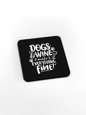 Dogs & Wine Make Everything Fine Coaster