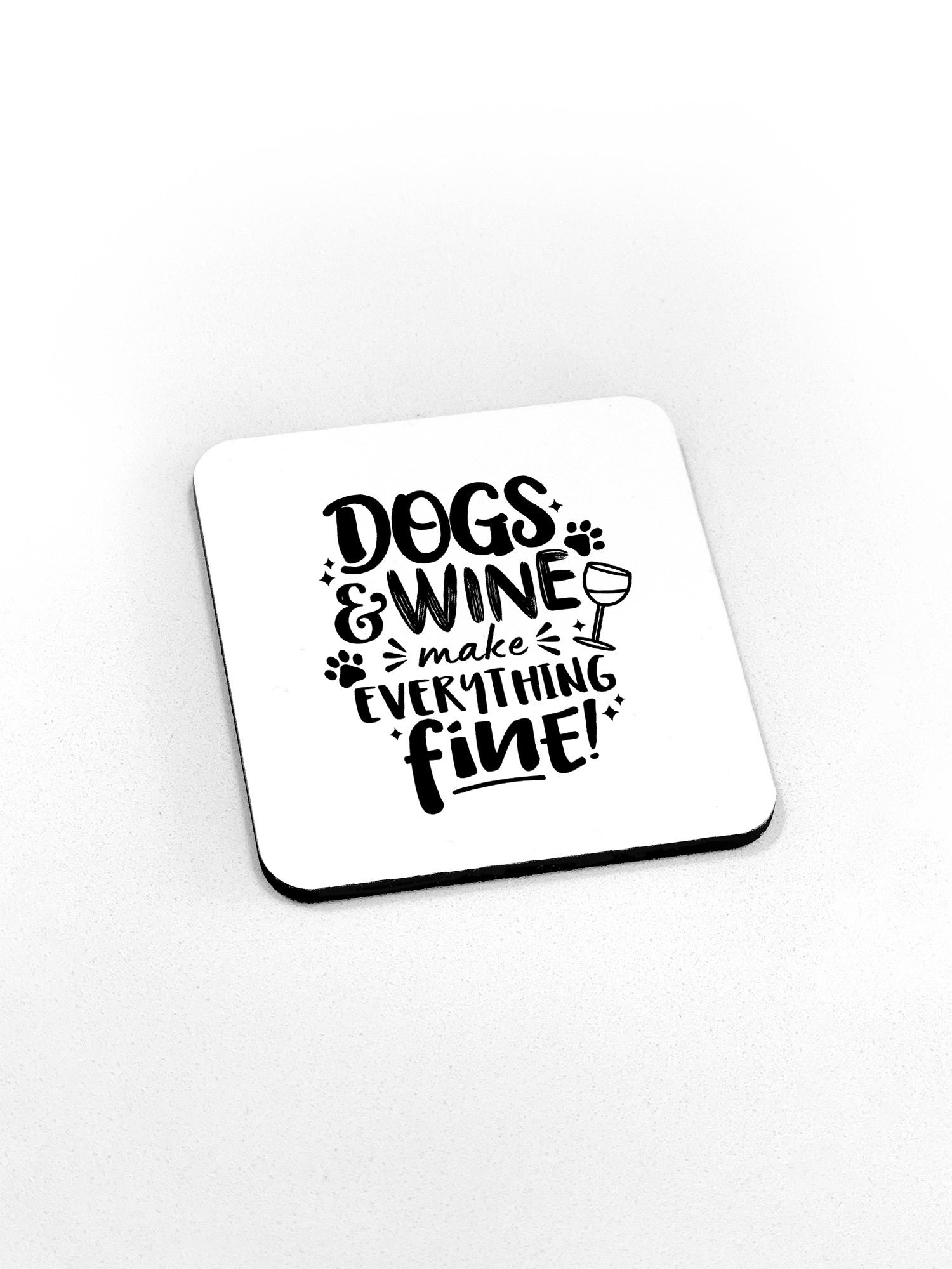Dogs & Wine Make Everything Fine Coaster
