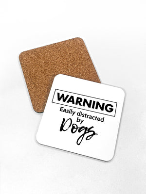 Warning. Easily Distracted by Dogs Coaster