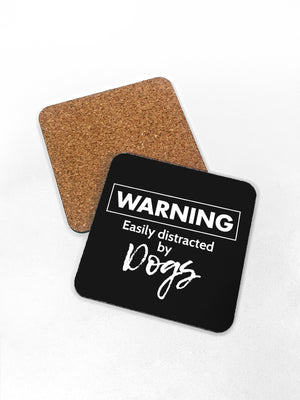 Warning. Easily Distracted by Dogs Coaster