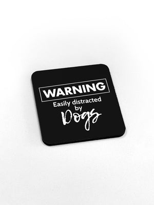 Warning. Easily Distracted by Dogs Coaster