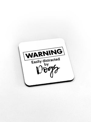 Warning. Easily Distracted by Dogs Coaster