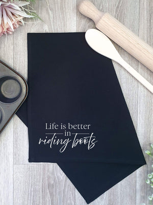 Life Is Better In Riding Boots Tea Towel